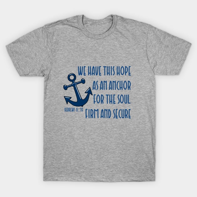 We have this hope as an anchor for the soul firm and secure - bible verse - quote Hebrews 6:19 Jesus God worship witness Christian design T-Shirt by Mummy_Designs